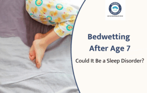 Bedwetting Beyond Age 7: Could It Be a Sleep Disorder?